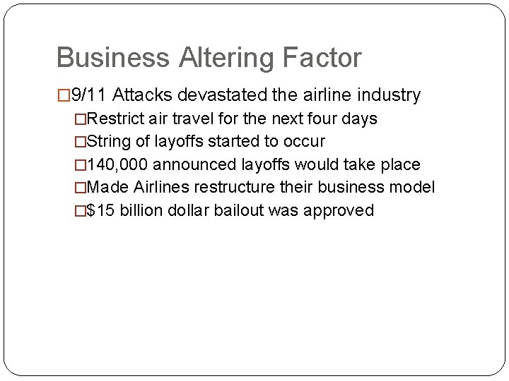 Business Altering Factor � 9/11 Attacks devastated the airline industry �Restrict air travel for