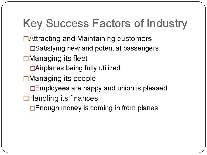 Key Success Factors of Industry �Attracting and Maintaining customers �Satisfying new and potential passengers