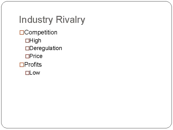Industry Rivalry �Competition �High �Deregulation �Price �Profits �Low 