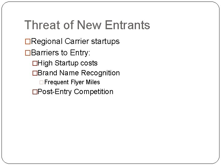 Threat of New Entrants �Regional Carrier startups �Barriers to Entry: �High Startup costs �Brand