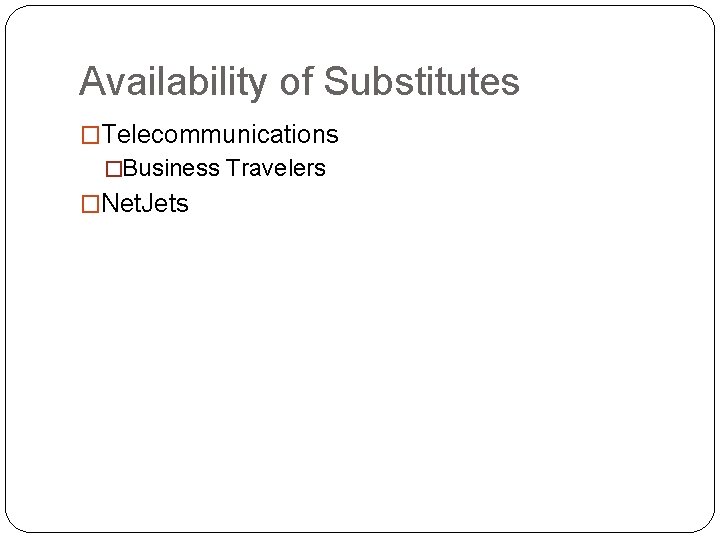 Availability of Substitutes �Telecommunications �Business Travelers �Net. Jets 