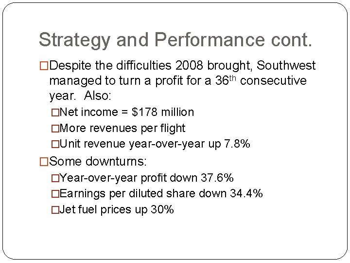 Strategy and Performance cont. �Despite the difficulties 2008 brought, Southwest managed to turn a