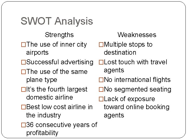 SWOT Analysis Strengths Weaknesses �The use of inner city �Multiple stops to airports destination