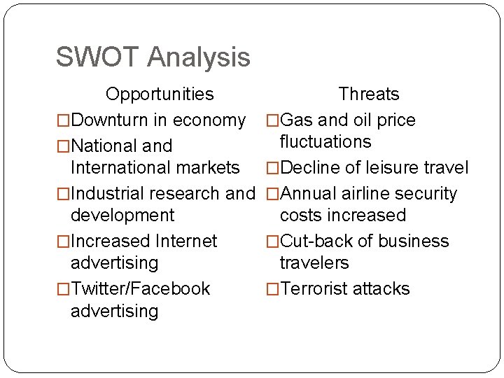 SWOT Analysis Opportunities �Downturn in economy �National and International markets �Industrial research and development