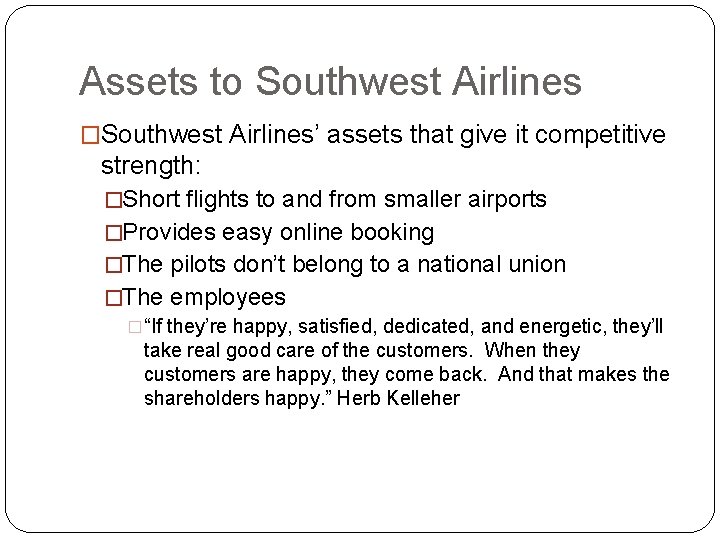 Assets to Southwest Airlines �Southwest Airlines’ assets that give it competitive strength: �Short flights