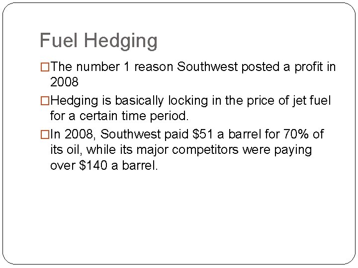 Fuel Hedging �The number 1 reason Southwest posted a profit in 2008 �Hedging is