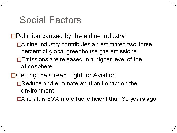 Social Factors �Pollution caused by the airline industry �Airline industry contributes an estimated two-three
