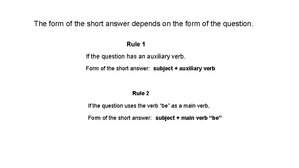 The form of the short answer depends on the form of the question. Rule The form of the short answer depends on the form of the question. Rule