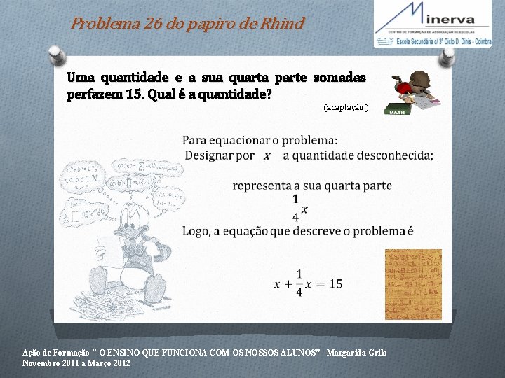 Problema 26 do papiro de Rhind Uma quantidade e a sua quarta parte somadas
