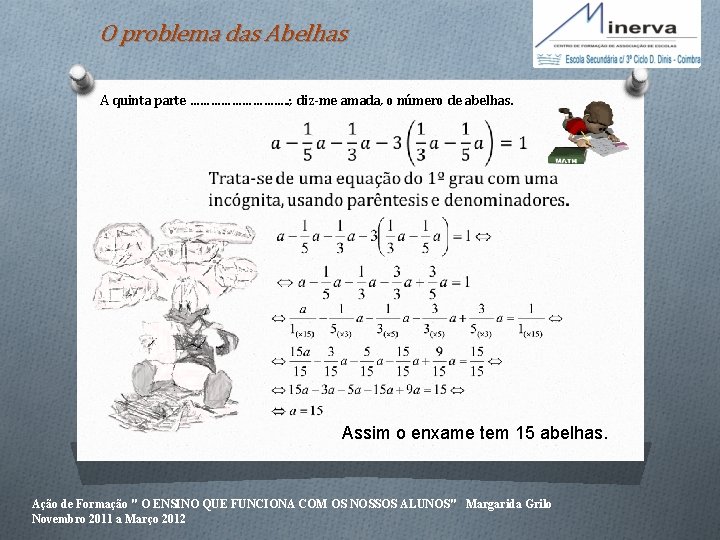 O problema das Abelhas A quinta parte ……………. . ; diz-me amada, o número