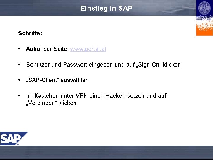 Einstieg in SAP Schritte: • Aufruf der Seite: www. portal. at • Benutzer und