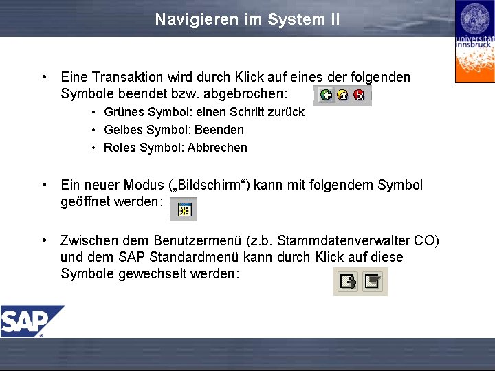 Navigieren im System II • Eine Transaktion wird durch Klick auf eines der folgenden