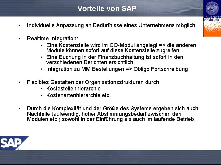 Vorteile von SAP • Individuelle Anpassung an Bedürfnisse eines Unternehmens möglich • Realtime Integration: