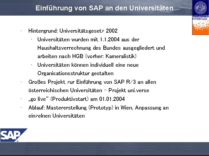 Einführung von SAP an den Universitäten • • Hintergrund: Universitätsgesetz 2002 • Universitäten wurden