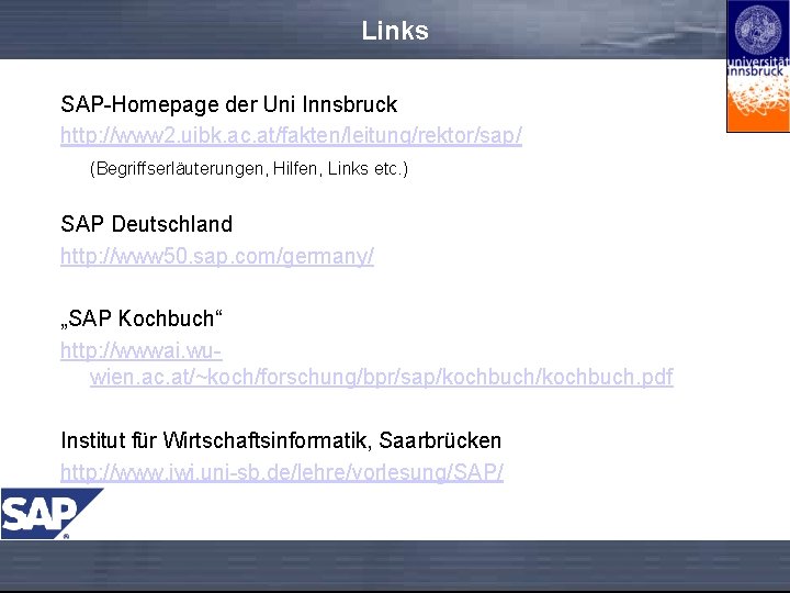 Links SAP-Homepage der Uni Innsbruck http: //www 2. uibk. ac. at/fakten/leitung/rektor/sap/ (Begriffserläuterungen, Hilfen, Links