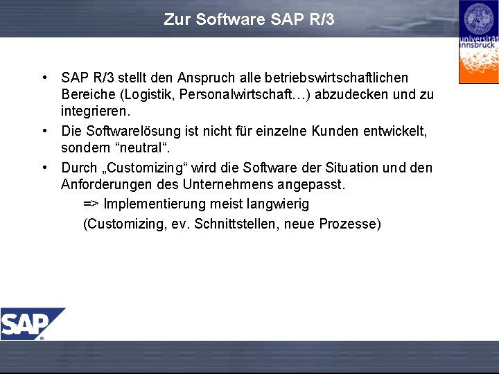 Zur Software SAP R/3 • SAP R/3 stellt den Anspruch alle betriebswirtschaftlichen Bereiche (Logistik,