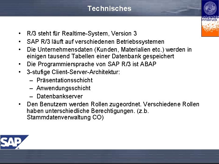 Technisches • R/3 steht für Realtime-System, Version 3 • SAP R/3 läuft auf verschiedenen