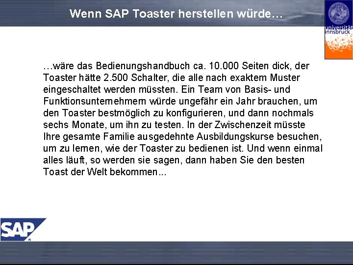 Wenn SAP Toaster herstellen würde… …wäre das Bedienungshandbuch ca. 10. 000 Seiten dick, der