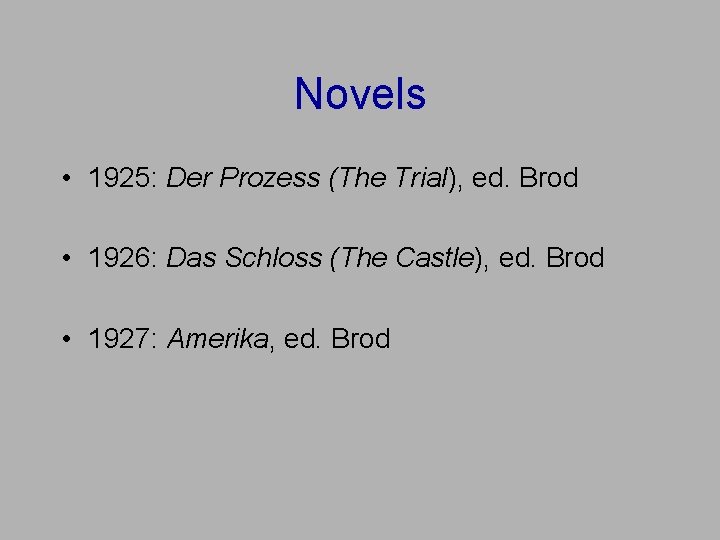Novels • 1925: Der Prozess (The Trial), ed. Brod • 1926: Das Schloss (The