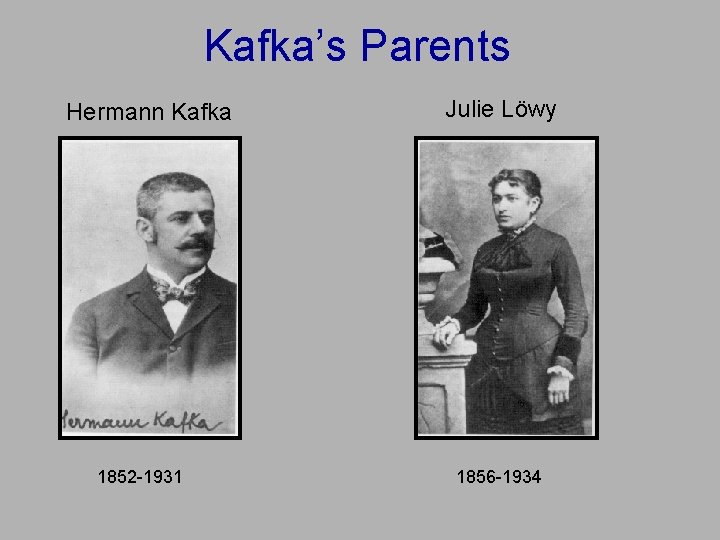 Kafka’s Parents Hermann Kafka 1852 -1931 Julie Löwy 1856 -1934 