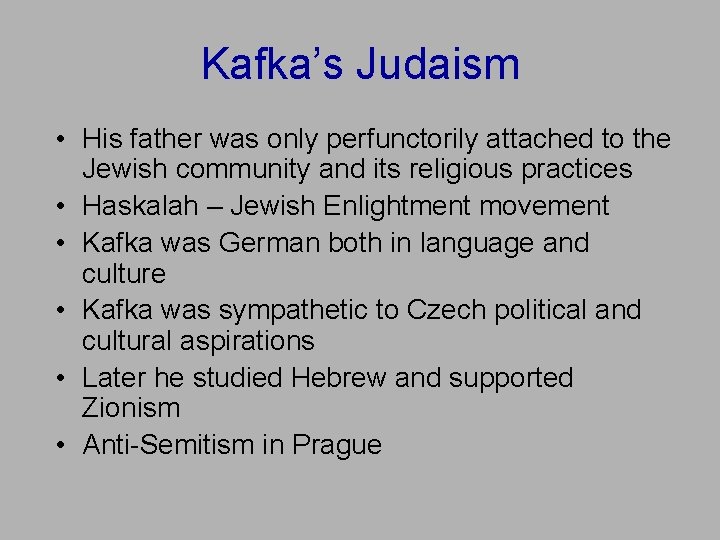 Kafka’s Judaism • His father was only perfunctorily attached to the Jewish community and