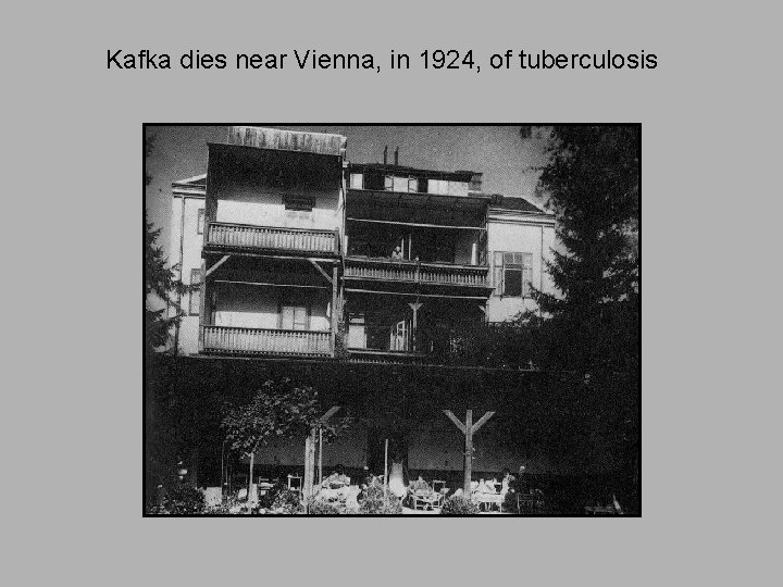 Kafka dies near Vienna, in 1924, of tuberculosis 