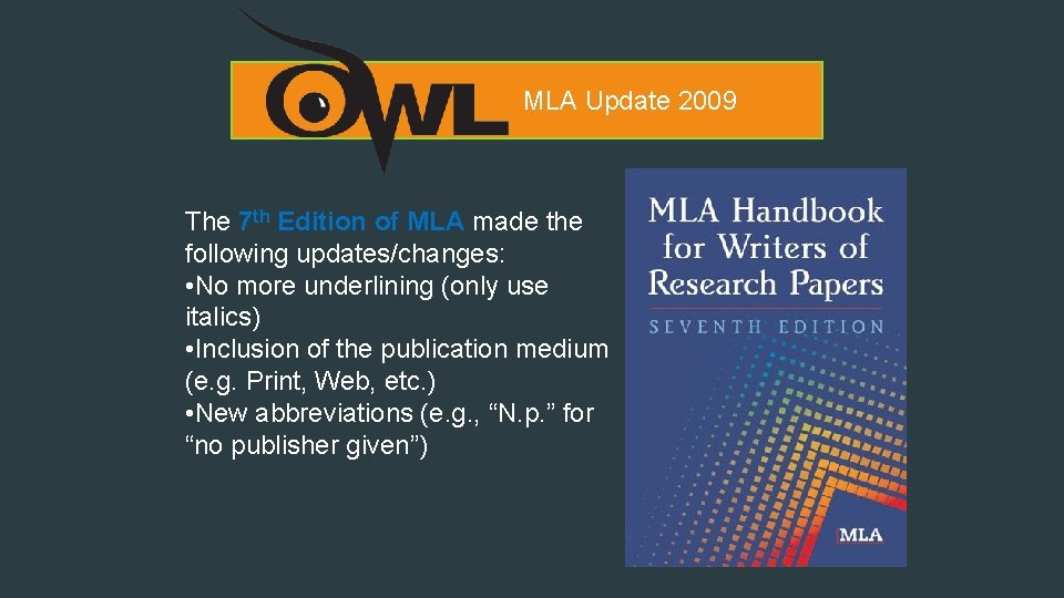 MLA Update 2009 The 7 th Edition of MLA made the following updates/changes: •