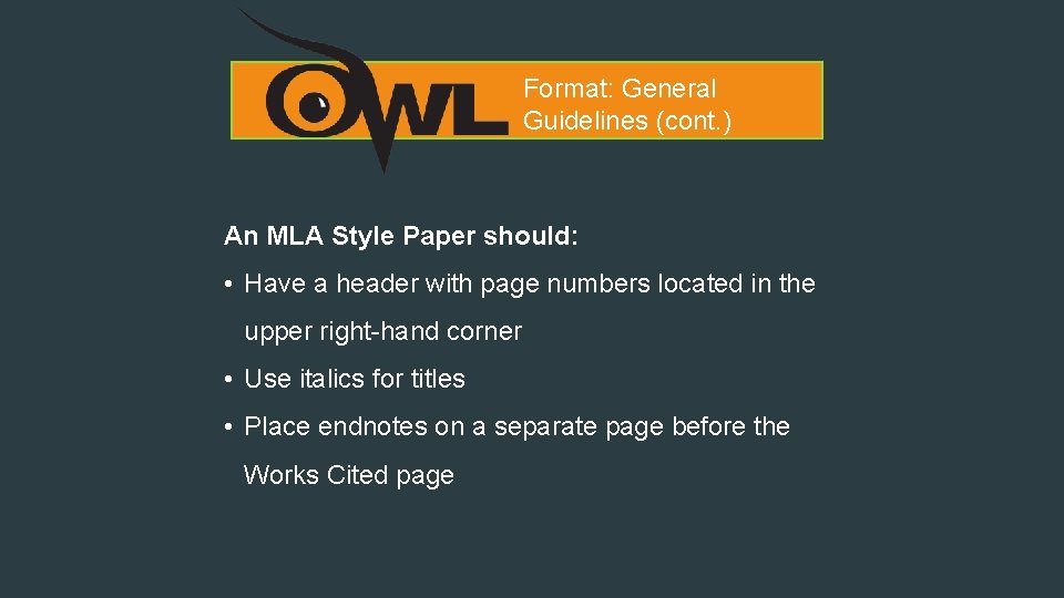 Format: General Guidelines (cont. ) An MLA Style Paper should: • Have a header