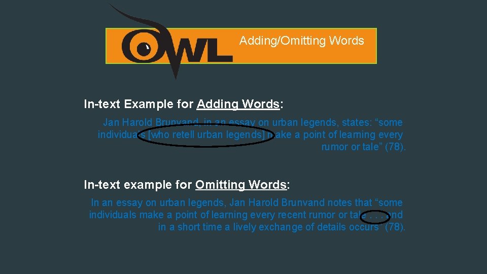 Adding/Omitting Words In-text Example for Adding Words: Jan Harold Brunvand, in an essay on