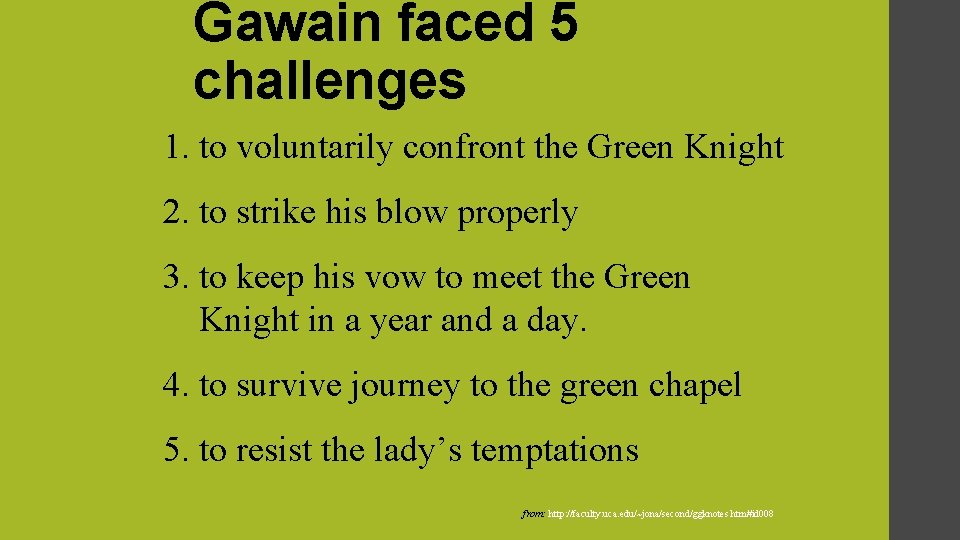 Gawain faced 5 challenges 1. to voluntarily confront the Green Knight 2. to strike