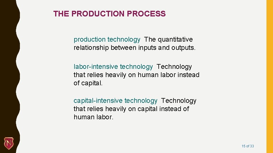 THE PRODUCTION PROCESS production technology The quantitative relationship between inputs and outputs. labor-intensive technology