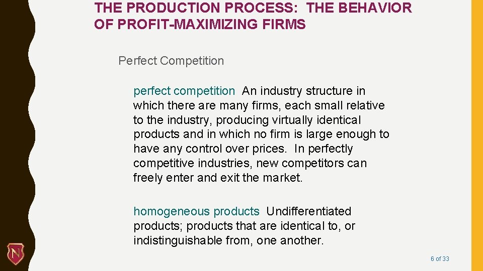 THE PRODUCTION PROCESS: THE BEHAVIOR OF PROFIT-MAXIMIZING FIRMS Perfect Competition perfect competition An industry