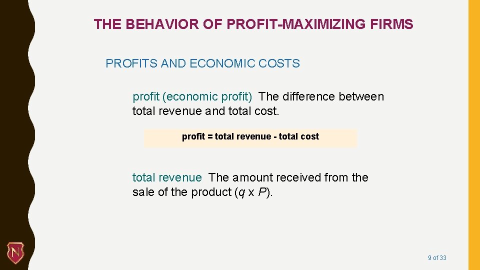 THE BEHAVIOR OF PROFIT-MAXIMIZING FIRMS PROFITS AND ECONOMIC COSTS profit (economic profit) The difference