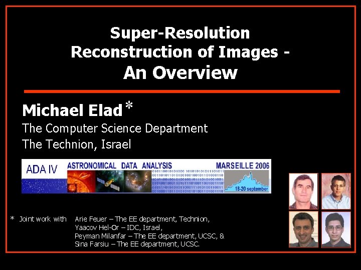 Super-Resolution Reconstruction of Images - An Overview Michael Elad * The Computer Science Department