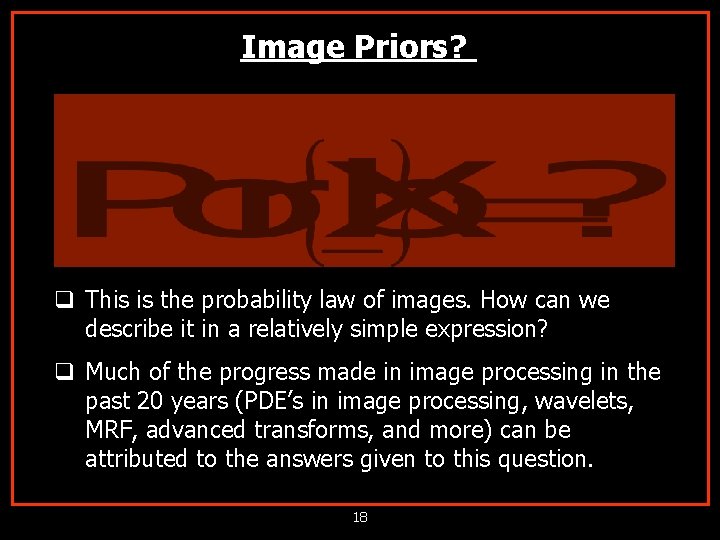 Image Priors? q This is the probability law of images. How can we describe