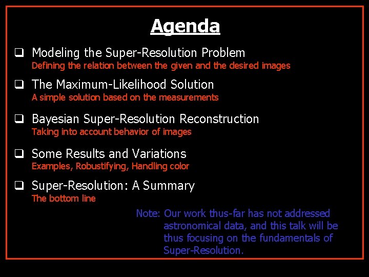 Agenda q Modeling the Super-Resolution Problem Defining the relation between the given and the