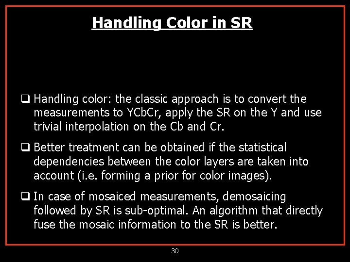 Handling Color in SR q Handling color: the classic approach is to convert the