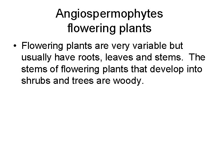 Angiospermophytes flowering plants • Flowering plants are very variable but usually have roots, leaves Angiospermophytes flowering plants • Flowering plants are very variable but usually have roots, leaves