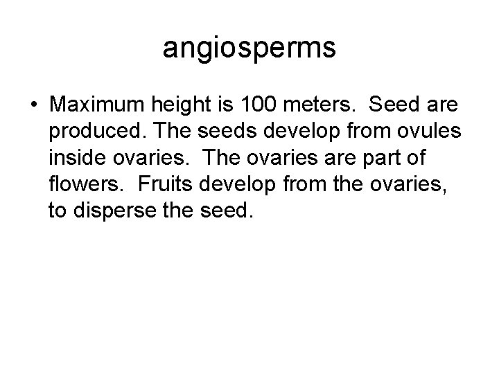 angiosperms • Maximum height is 100 meters. Seed are produced. The seeds develop from angiosperms • Maximum height is 100 meters. Seed are produced. The seeds develop from