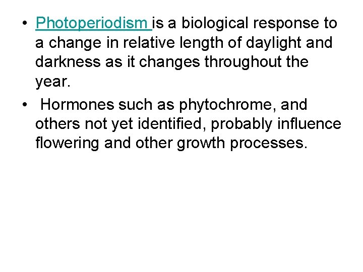 • Photoperiodism is a biological response to a change in relative length of • Photoperiodism is a biological response to a change in relative length of