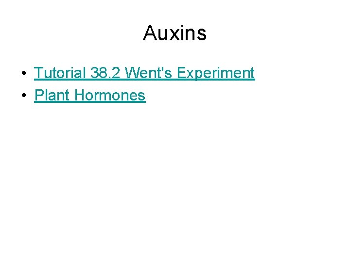 Auxins • Tutorial 38. 2 Went's Experiment • Plant Hormones Auxins • Tutorial 38. 2 Went's Experiment • Plant Hormones