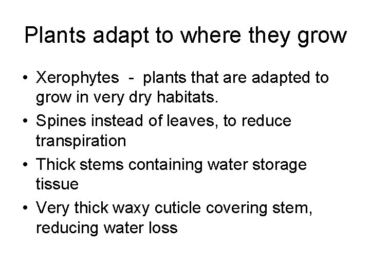 Plants adapt to where they grow • Xerophytes - plants that are adapted to Plants adapt to where they grow • Xerophytes - plants that are adapted to