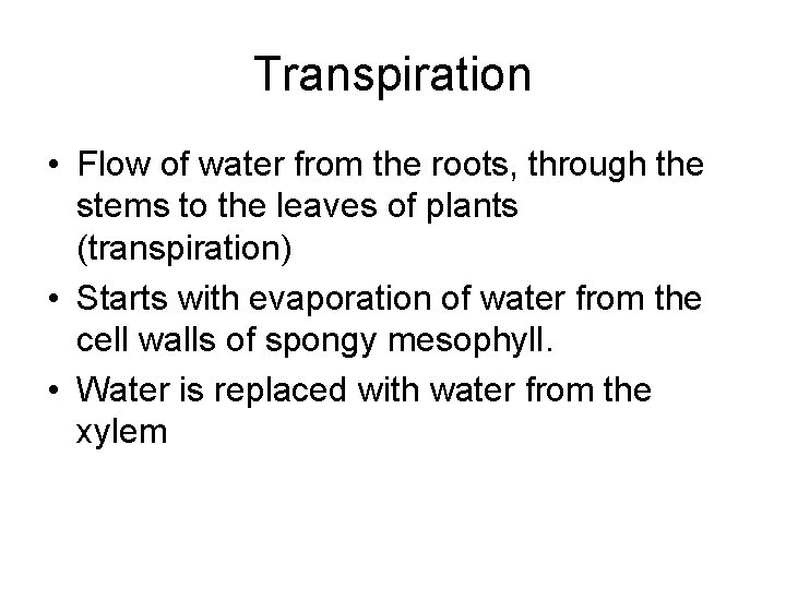 Transpiration • Flow of water from the roots, through the stems to the leaves Transpiration • Flow of water from the roots, through the stems to the leaves