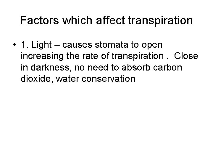 Factors which affect transpiration • 1. Light – causes stomata to open increasing the Factors which affect transpiration • 1. Light – causes stomata to open increasing the