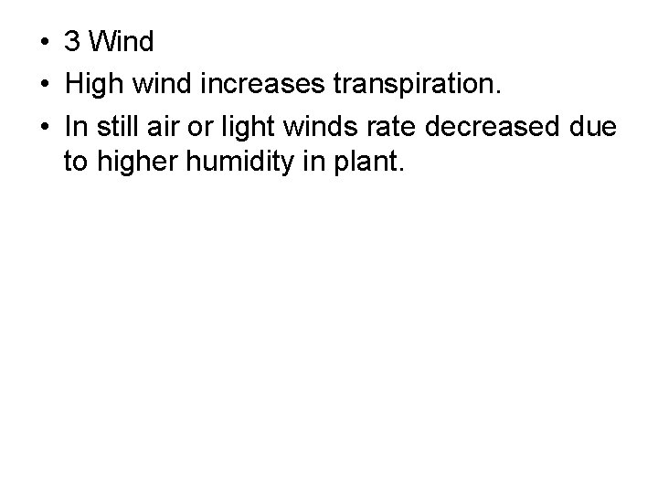 • 3 Wind • High wind increases transpiration. • In still air or • 3 Wind • High wind increases transpiration. • In still air or