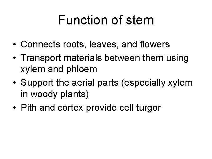 Function of stem • Connects roots, leaves, and flowers • Transport materials between them Function of stem • Connects roots, leaves, and flowers • Transport materials between them