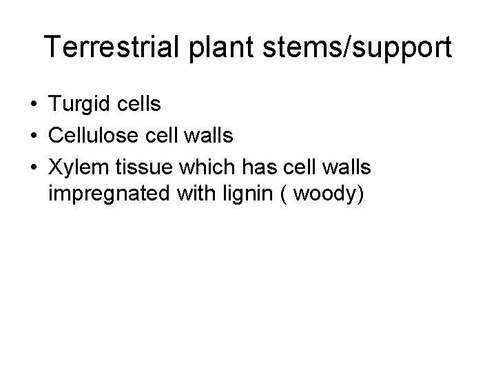 Terrestrial plant stems/support • Turgid cells • Cellulose cell walls • Xylem tissue which Terrestrial plant stems/support • Turgid cells • Cellulose cell walls • Xylem tissue which