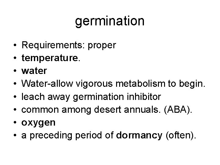 germination • • Requirements: proper temperature. water Water-allow vigorous metabolism to begin. leach away germination • • Requirements: proper temperature. water Water-allow vigorous metabolism to begin. leach away