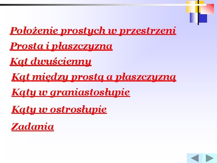 Położenie prostych w przestrzeni Prosta i płaszczyzna Kąt dwuścienny Kąt między prostą a płaszczyzną