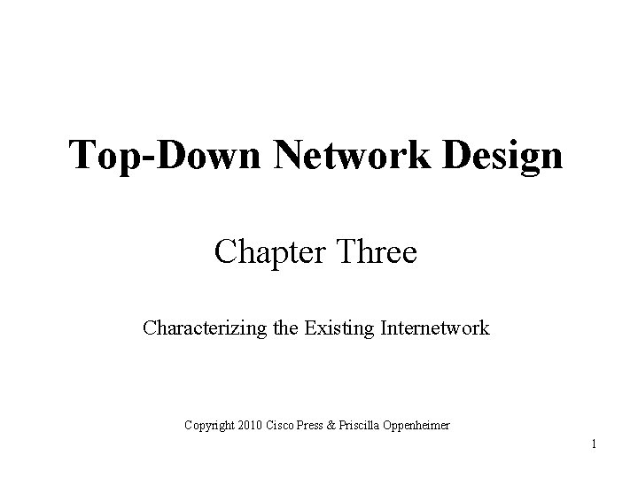 Top-Down Network Design Chapter Three Characterizing the Existing Internetwork Copyright 2010 Cisco Press &